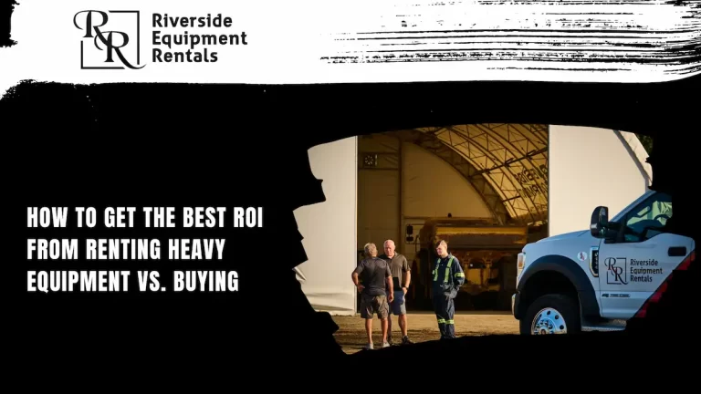 how to get the best roi on renting heavy equipment vs buying